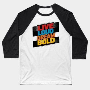 Live Loud Dream Bold Baseball T-Shirt